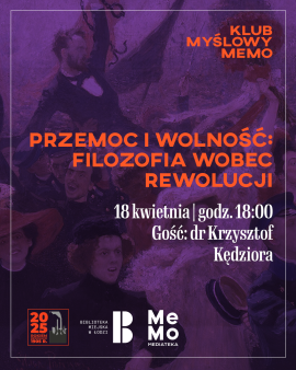 Klub Myślowy MeMo: „Przemoc i wolność: filozofia wobec rewolucji”. Gość: dr Krzysztof Kędziora